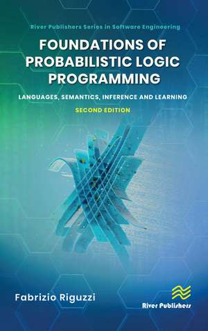 Foundations of Probabilistic Logic Programming: Languages, Semantics, Inference and Learning de Fabrizio Riguzzi