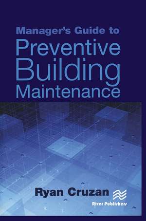 Manager's Guide to Preventive Building Maintenance de Ryan Cruzan