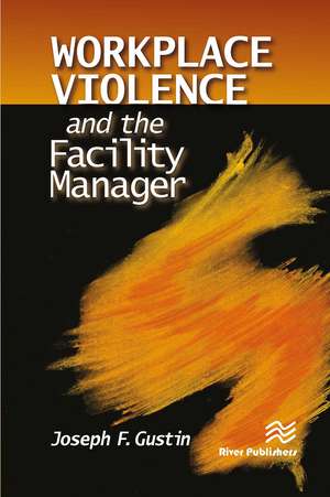 Workplace Violence and the Facility Manager de Joseph F. Gustin