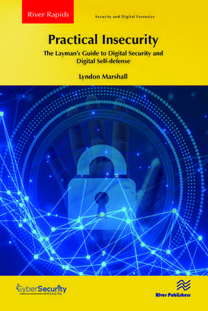 Practical Insecurity: The Layman's Guide to Digital Security and Digital Self-defense de Lyndon Marshall