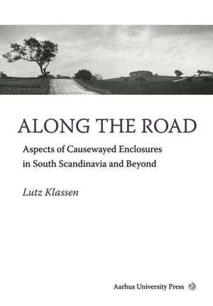 Along the Road: Aspects of Causewayed Enclosures in South Scandinavia and Beyond de Lutz Klassen