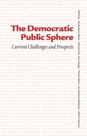 Democratic Public Sphere: Current Challenges & Prospects de Henrik Kaare Nielsen