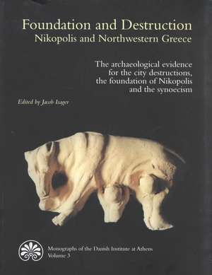 Foundation and Destruction Nikopolis and Northwestern Greece de Jacob Isager