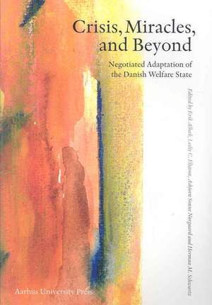 Crisis, Miracles, and Beyond: Negotiated Adaptation of the Danish Welfare State de Erik Albaek