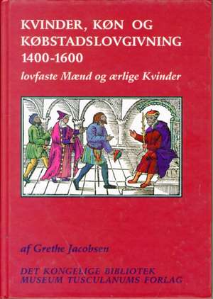 Kvinder, Kon Og Kobstadslovgivning 1400-1600 de Grethe Jacobsen