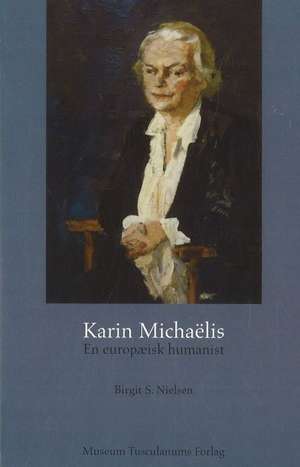 Karin Michaëlis: En europæisk humanist de Birgit S Nielsen