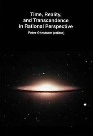 Time, Reality and Transcendence in Rational Perspective de Peter Ohrstrom