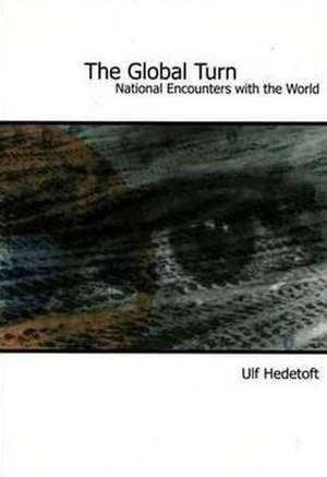 Global Turn: National Encounters with the World de Ulf Hedetoft