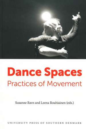 Dance Spaces: Practices of Movement de Susanne Ravn