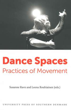 Dance Spaces: Practices of Movement de Susanne Ravn
