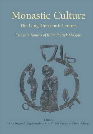 Monastic Culture: The Long Thirteenth Century -- Essays in Honour of Brian Patrick McGuire de Lars Bisgaard