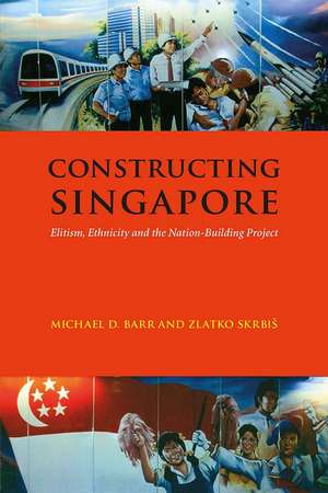 Constructing Singapore: Elitism, Ethnicity and the Nation-building Project de Michael D. Barr