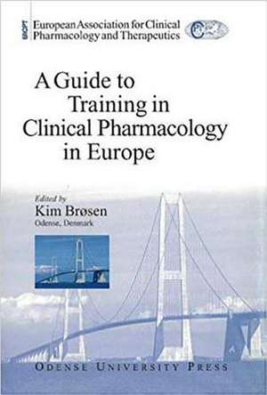 A Guide to Training in Clinical Pharmacology in Europe de Kim Brosen