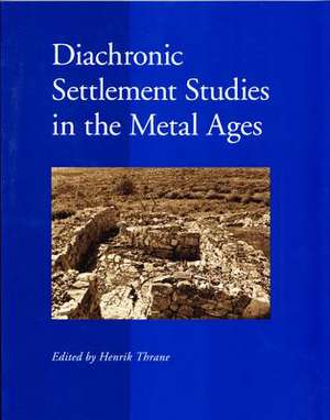 Diachronic Settlement Studies in the Metal Ages de Henrik Thrane