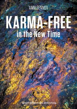 Karma-Free in the New Time: Occupez-Vous Bien de Votre Energie de Anni Sennov