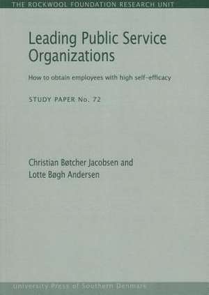 Leading Public Service Organizations: How to Obtain Employees with High Self-Efficacy de Christian Botcher Jacobsen