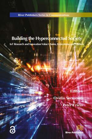 Building the Hyperconnected Society- Internet of Things Research and Innovation Value Chains, Ecosystems and Markets de Ovidiu Vermesan