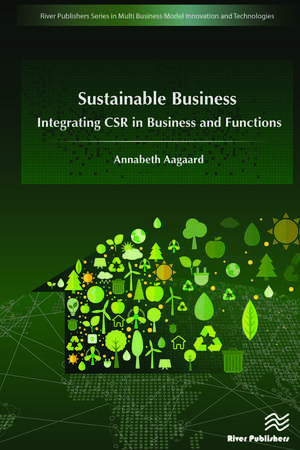 Sustainable Business: Integrating CSR in Business and Functions de Annabeth Aagaard