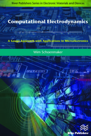 Computational Electrodynamics: A Gauge Approach with Applications in Microelectronics de Wim Schoenmaker