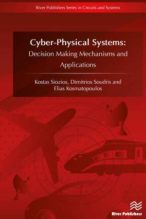 CyberPhysical Systems: Decision Making Mechanisms and Applications de Kostas Siozios