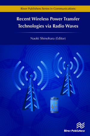 Recent Wireless Power Transfer Technologies via Radio Waves de Naoki Shinohara