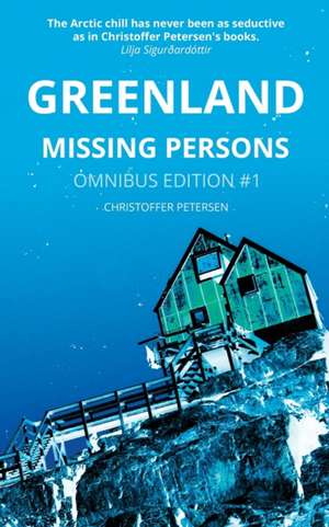 Greenland Missing Persons: Omnibus Edition #1 de Christoffer Petersen