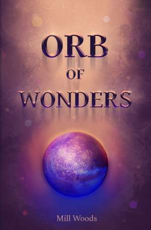 Orb of Wonders de Mill Woods