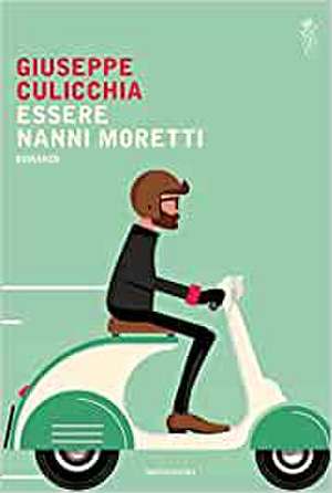 Essere Nanni Moretti de Giuseppe Culicchia