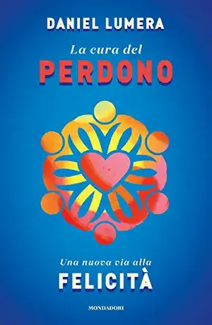 La cura del perdono. Una nuova via alla felicità de Daniel Lumera