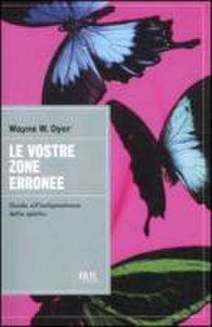 Le vostre zone erronee. Guida all'indipendenza dello spirito de Wayne W. Dyer