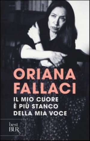 Fallaci, O: Mio cuore è più stanco della mia voce