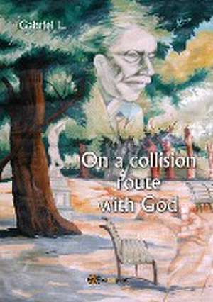 On a collision route with God de Gabriel L.