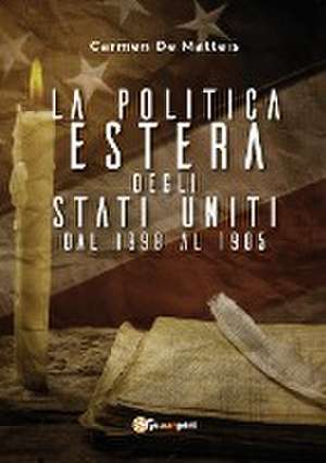 La politica estera degli Stati Uniti dal 1898 al 1905 de Carmen de Matteis