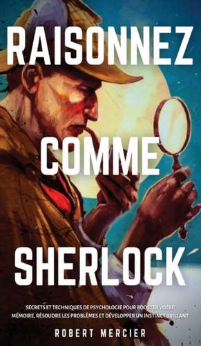 RAISONNEZ COMME SHERLOCK de Robert Mercier