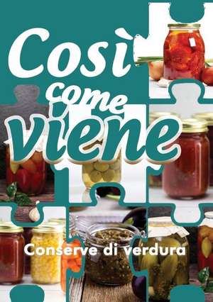 Così come viene. Conserve di verdura de Alessandra Benassi