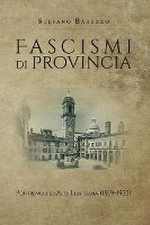 Fascismi di provincia. Pontremoli e l'Alta Lunigiana (1919-1925) de Stefano Baruzzo