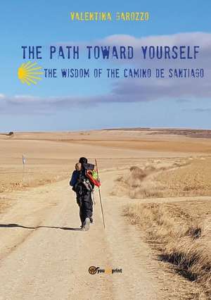 Garozzo, V: Path toward yourself. The wisdom of the Camino d de Valentina Garozzo