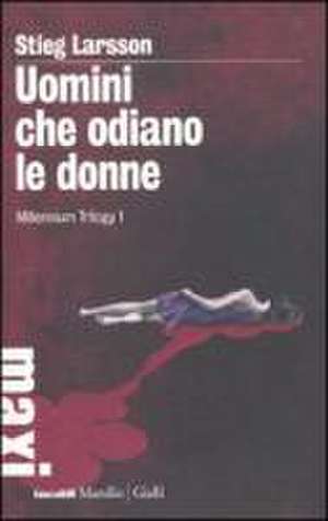 Uomini che odiano le donne. Millennium trilogy de Stieg Larsson