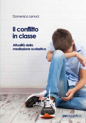 Il conflitto in classe. Attualità della mediazione scolastica de Domenico Lenoci