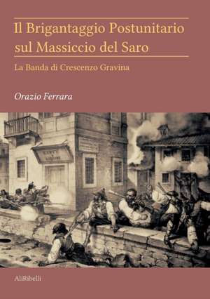 Il Brigantaggio Postunitario sul Massiccio del Saro de Orazio Ferrara