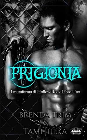 Prigionia: I mutaforma di Hollow Rock - Libro uno de Brenda Trim