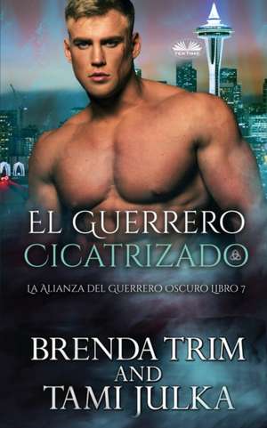 El Guerrero Cicatrizado: La Alianza del Guerrero Oscuro Libro 7 de Brenda Trim