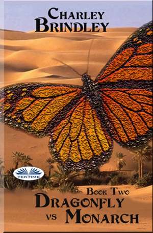 Dragonfly Vs Monarch: Book Two de Charley Brindley