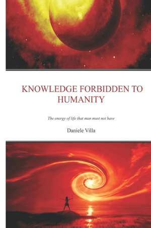 Knowledge Forbidden To Humanity de Daniele Villa
