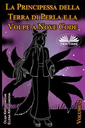 La Principessa Della Terra Di Perla E La Volpe A Nove Code. Volume 2 de Olga Kryuchkova