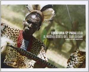 Equatoria 12° parallelo. Il nuovo stato del Sud Sudan. Ediz. italiana e inglese de Roberto Pattarin