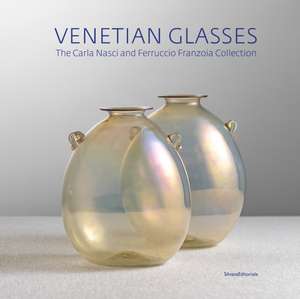 Venetian Glassworks: The Carla Nasci and Ferruccio Franzoia Collection de Tiziana Casagrande