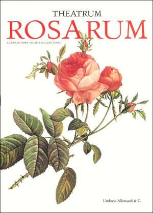 Theatrum Rosarum: Le Rose Antiche E. Moderne de Elena Accati