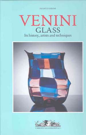 Venini glass. Its history, artists and techniques-Catalogue 1921-2007 de Franco Deboni