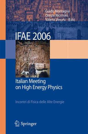 IFAE 2006: Incontri di Fisica delle Alte Energie - Italian Meeting on High Energy Physics - Pavia, Italy, 19-21 April 2006 de G. Montagna